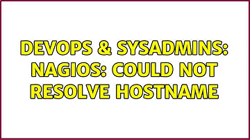 DevOps & SysAdmins: Nagios: Could not resolve hostname