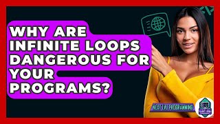 Why Are Infinite Loops Dangerous For Your Programs? - Next LVL Programming