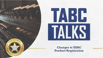TABC Talks: Changes to TABC Product Registration