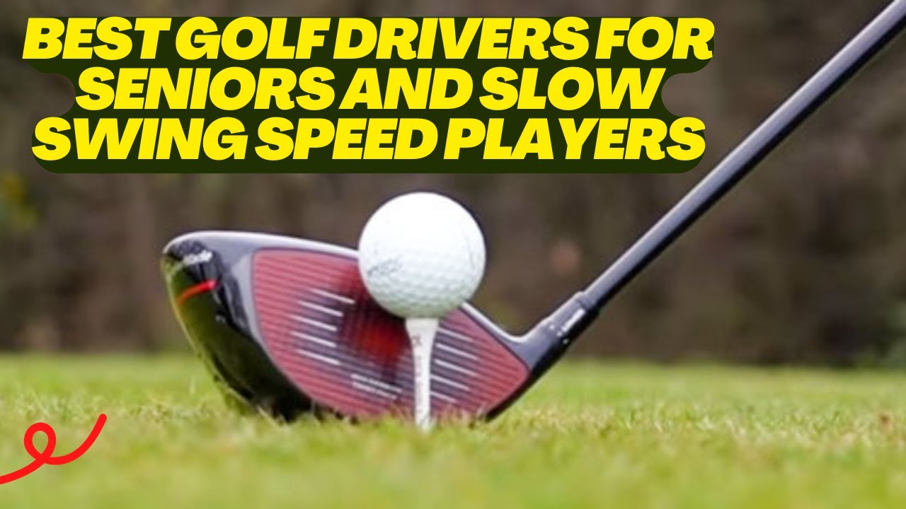 BEST GOLF DRIVERS FOR SENIORS AND SLOW SWING SPEED PLAYERS BEST