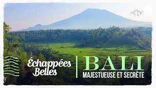 Bali, majestueuse et secrète  Échappées belles