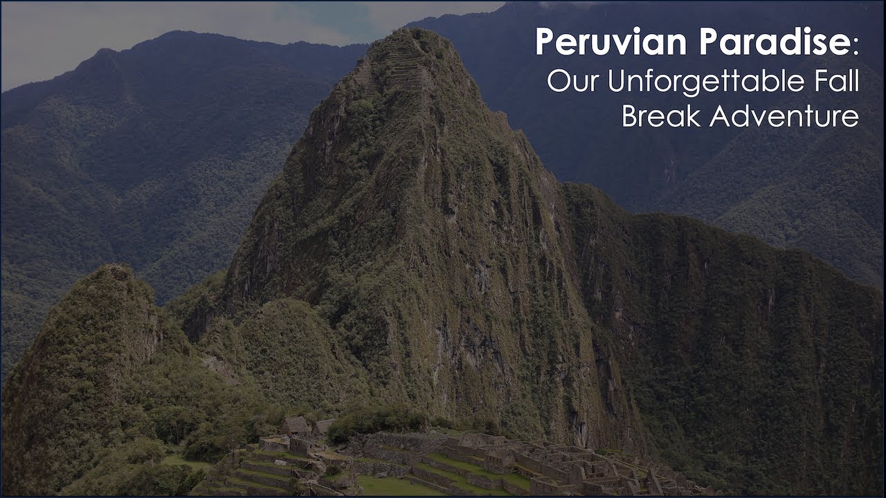 Peruvian Paradise: Our Unforgettable Fall Break Adventure