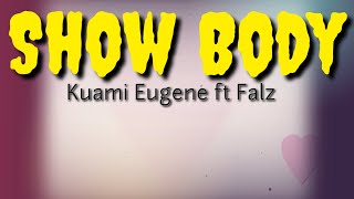 Kuami Eugene-Show body ft Falz(Lyrics)