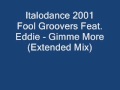Italodance 2001 Fool Groovers Feat Eddie Gimme More Ext Mix Italodance 2001 Fool Groovers Feat Eddie Gimme More Ext Mix
