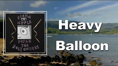 Fiona Apple - Heavy Balloon (Lyrics)