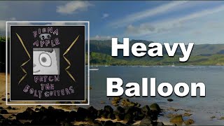 Fiona Apple - Heavy Balloon (Lyrics)