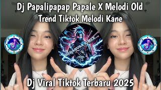 DJ PAPALI PAPAP PAPALE X MELODI OLD  VIRAL TIKTOK TERBARU 2025 BIKIN CANDU TELINGA 