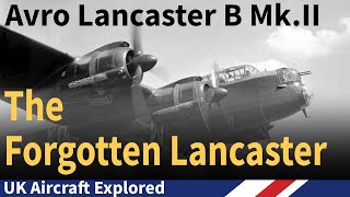 Avro Lancaster B Mk.II – The Forgotten Lancaster