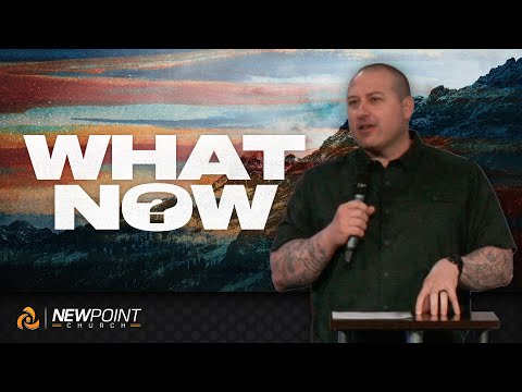What Now? | New Point Church