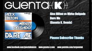 Alex Hilton vs Mirko Delgado - Dare Me (Guenta K. Remix)