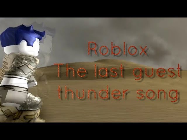 The Last Guest Thunder Song Youtube - roblox song last guest