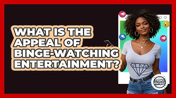 What Is The Appeal Of Binge-watching Entertainment? - Trend Unwrapper