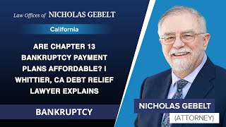 Are Chapter 13 Bankruptcy Payment Plans Affordable? | Whittier, CA Debt Relief Lawyer Explains