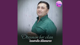 Otajonim bor ekan - Izzatullo Allanurov