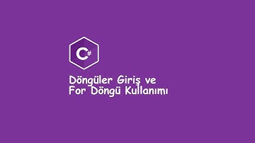 C# Ders-21 (Döngüler Giriş ve For Döngü Kullanımı)
