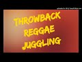 THROWBACK REGGAE JUGGLING -THE  90s Ft.  Yami Bolo, Shabba Ranks Wayne Wonder, Coco Tea, Buju Banton
