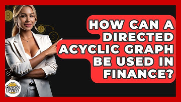 How Can A Directed Acyclic Graph Be Used In Finance? - CryptoBasics360.com