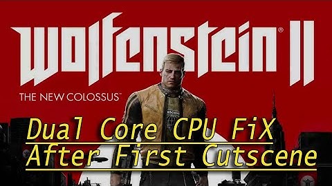 Wolfenstein 2 Crash Fix on Dual Core CPU