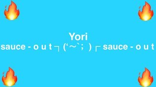 Yori - sauce - o u t ┐(‘～`；)┌ sauce - o u t