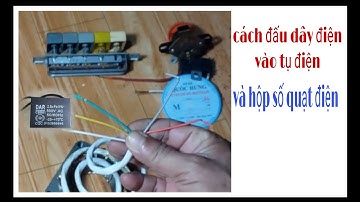 Cách xác định các đầu dây điện, để đấu vào tụ điện , vào hộp số của quạt điện dể hiểu nhất.