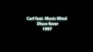 Carl feat. Music Mind - Disco fever - 1997