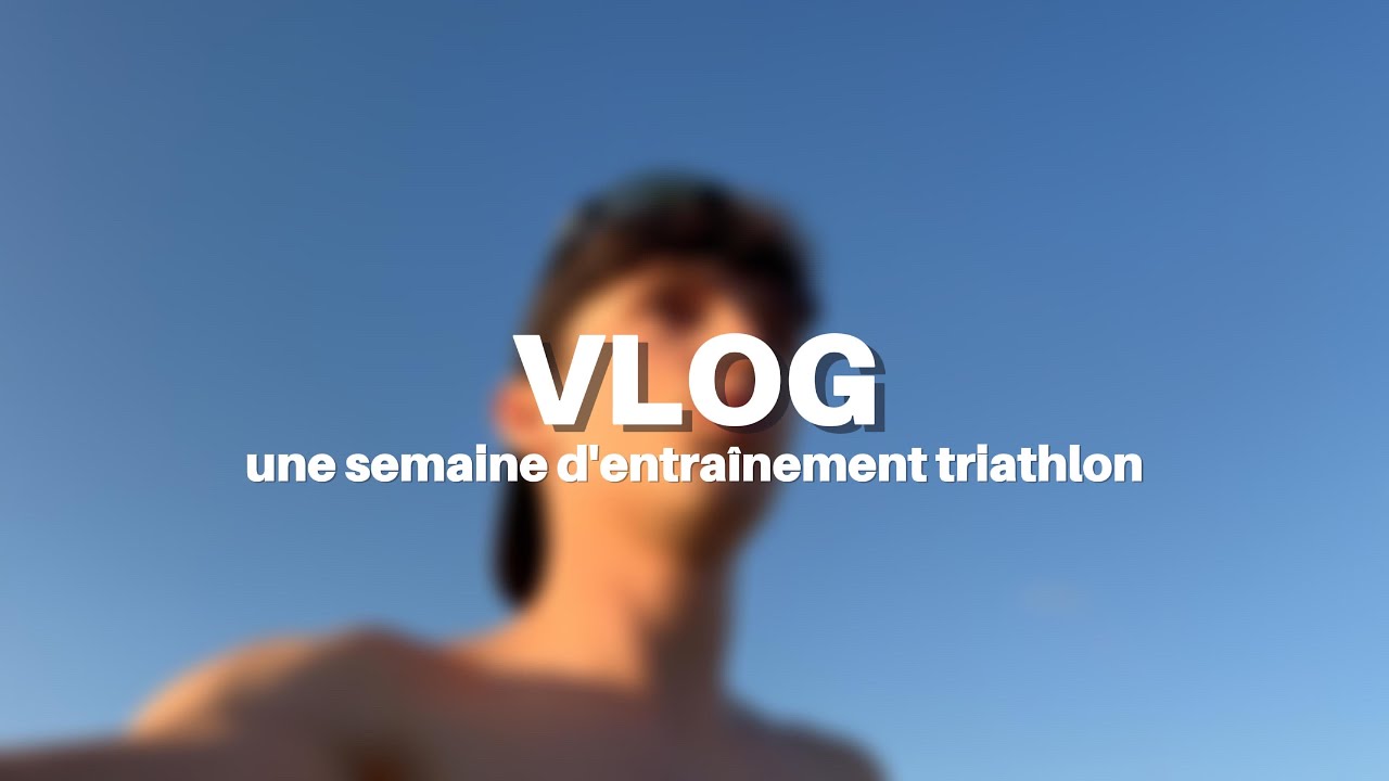 VLOG (une semaine d'entraînement triathlon)