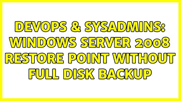 DevOps & SysAdmins: Windows server 2008 restore point without full disk backup