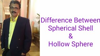 #Difference between Spherical Shell & Hollow Sphere.