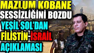 Mazlum Kobane Sessizliğini Bozdu Yeşil Sol'dan Filistin - İsrail Çıkışı.