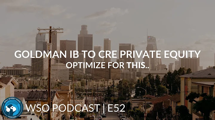 Goldman IB to CRE Private Equity. Optimize for This. | WSO Podcast E52