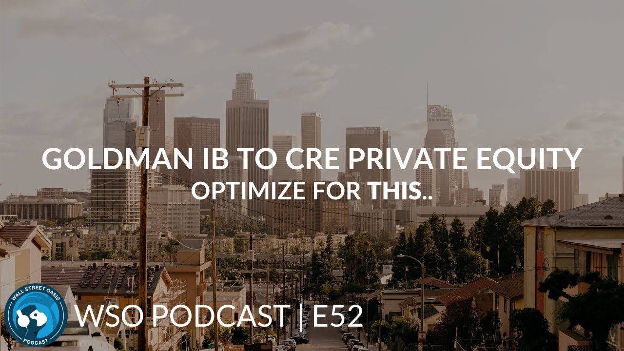 Goldman IB to CRE Private Equity. Optimize for This. WSO Podcast E52