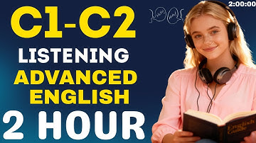 Master C1C2: Unleash Your Fluency with 2 Hours of Advanced English Listening
