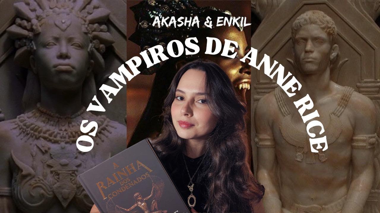 Akasha & Enkil: A origem dos vampiros das Crônicas Vampirescas de Anne ...
