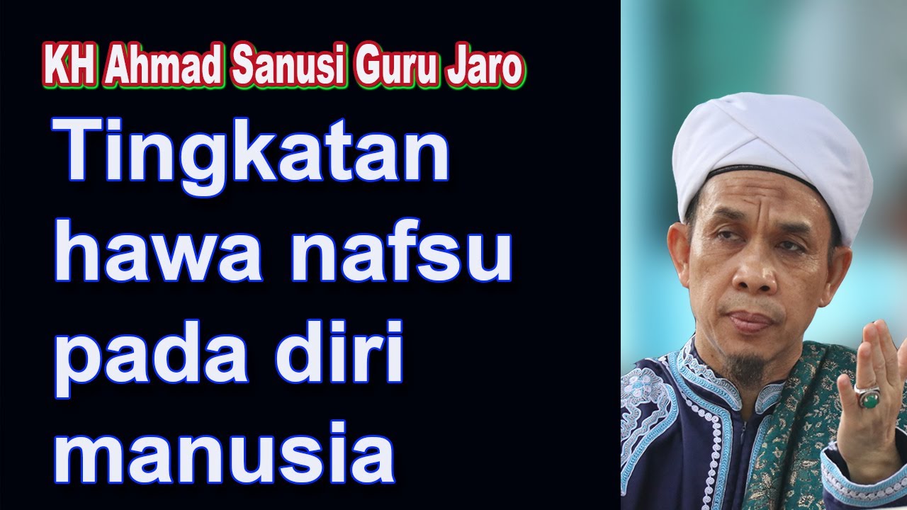 Tingkatan hawa nafsu pada diri manusia KH Ahmad Sanusi  guru Jaro
