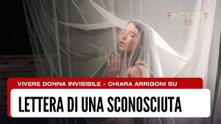 VIVERE UNA DONNA INVISIBILE - CHIARA ARRIGONI SU LETTERA DI UNA SCONOSCIUTA
