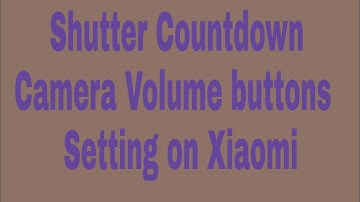 Shutter Countdown Camera Volume buttons Function Setting on Xiaomi