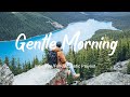 Gentle morning  songs that help you start a perfect new day  an indiepopfolkacoustic playist
