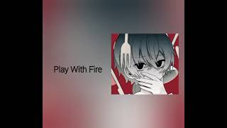 Play With Fire (speed up)