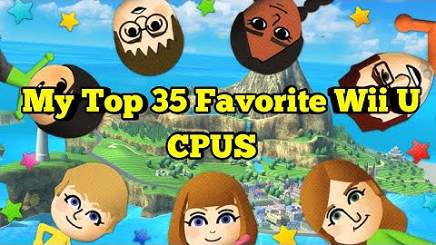 My Top 35 Favorite Wii U CPUs