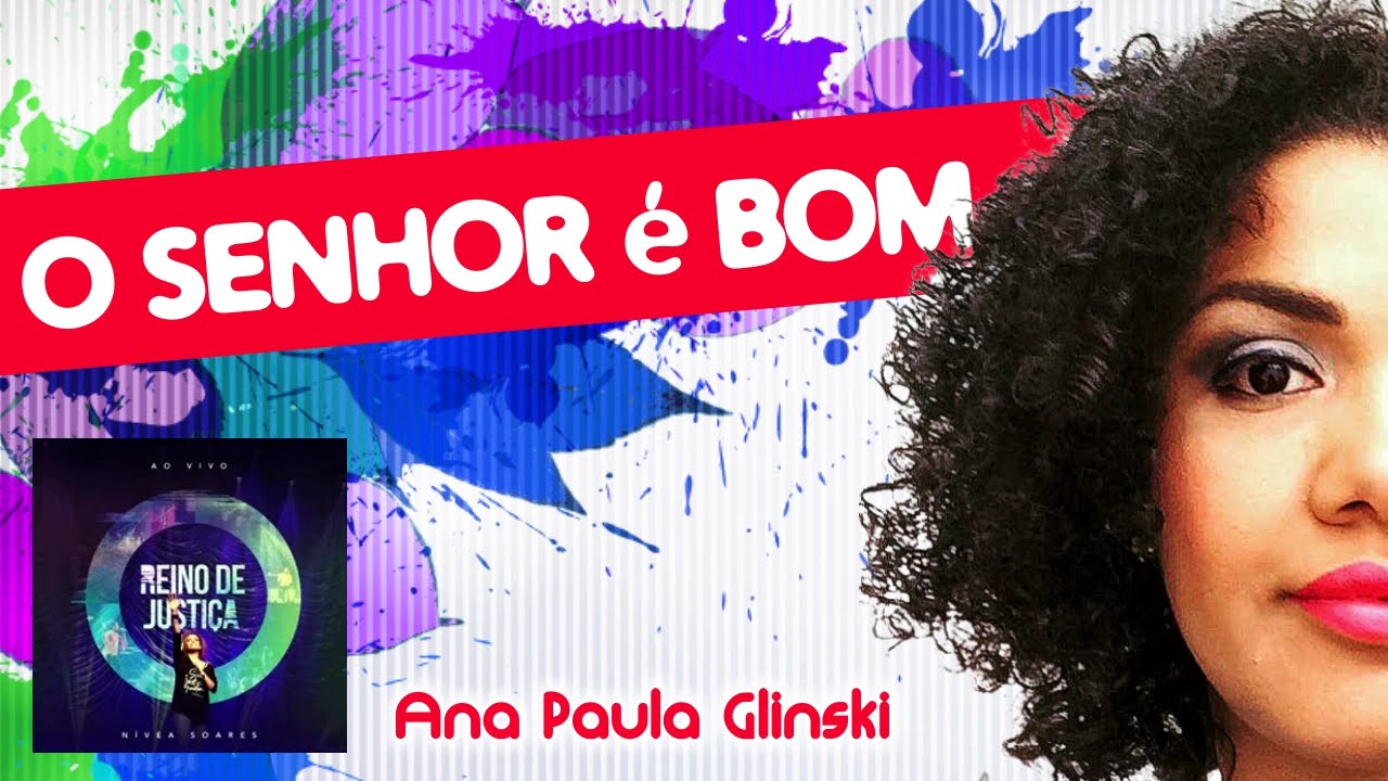 Nívea Soares O Senhor é Bom Ana Paula Glinski YouTube Nívea Soares O Senhor é Bom Ana Paula Glinski YouTube