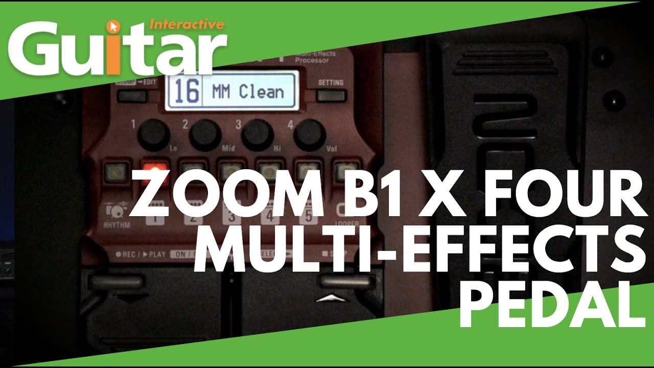 Zoom B1 X FOUR Multi-Effects Pedal - Guitar Interactive Magazine