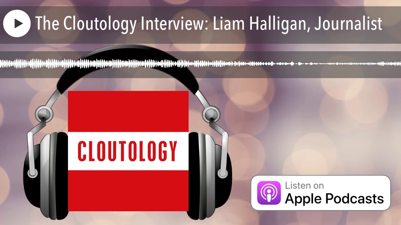 The Cloutology Interview: Liam Halligan, Journalist