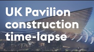 The UK Pavilion at Expo 2020 Dubai - Time-lapse of construction