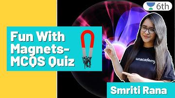 Fun With Magnets-MCQS Quiz | Science | Unacademy 6th | Smriti Rana