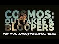 Cosmos: Outtakes &amp; Bloopers