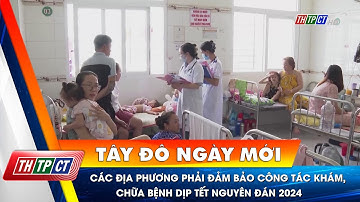 Các địa phương phải đảm bảo công tác khám, chữa bệnh dịp Tết Nguyên đán 2024| Cần Thơ TV
