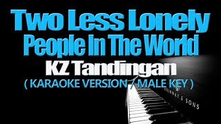 TWO LESS LONELY PEOPLE IN THE WORLD - KZ Tandingan/MALE KEY (KARAOKE VERSION)
