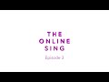 The Online Sing EPISODE 3