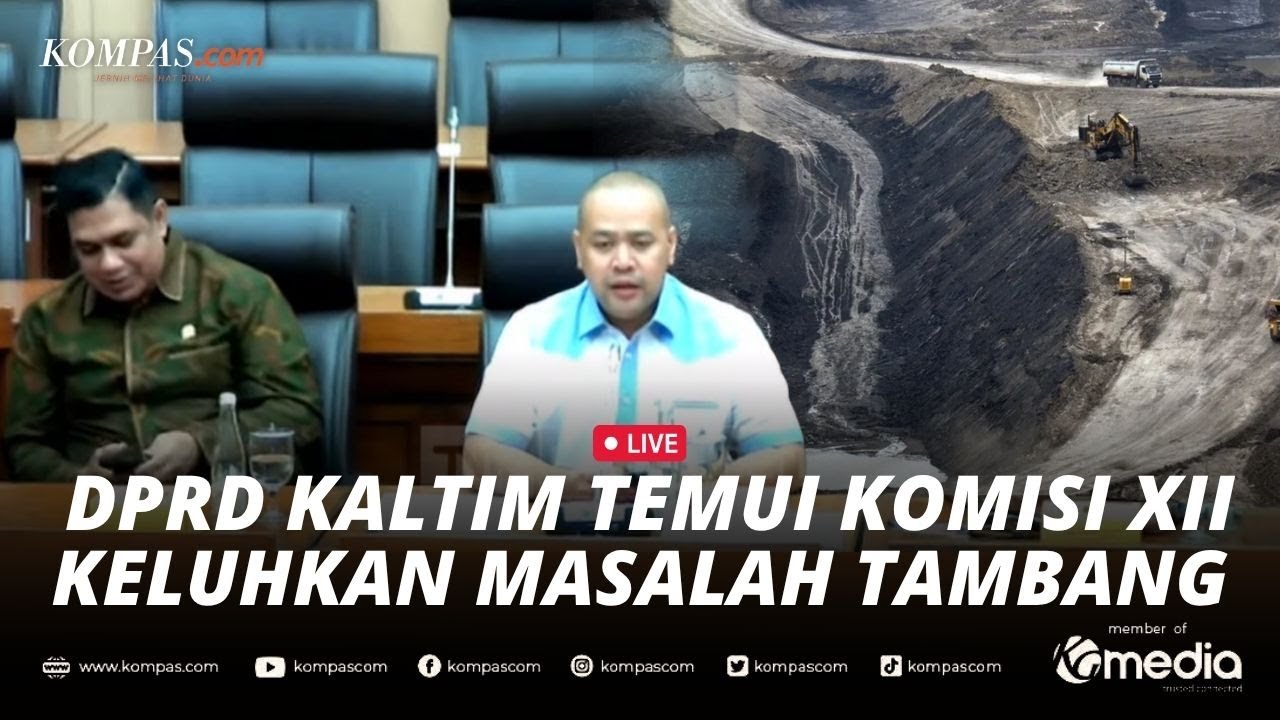 🔴LIVE - Keluhkan Pelanggaran dan Dampak Aktivitas Tambang, DPRD Kaltim Minta Bantuan Komisi XII