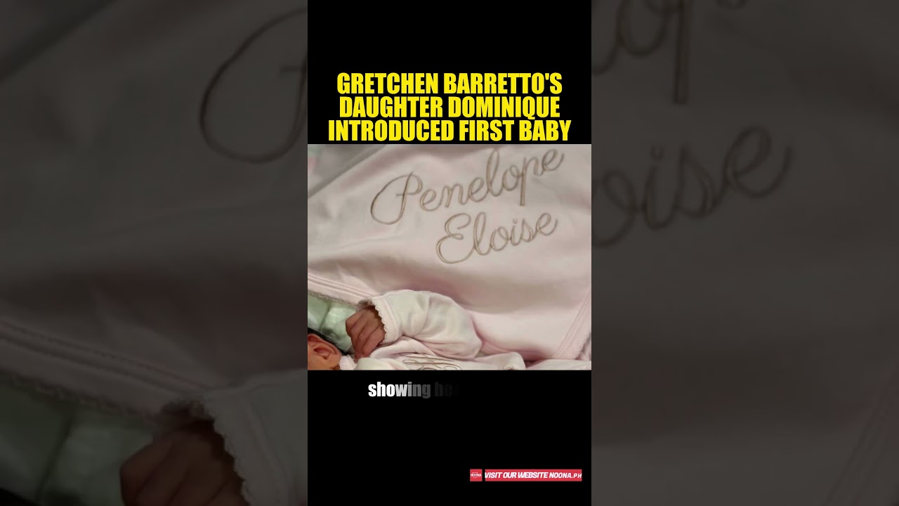 GRETCHEN BARRETTO DAUGHTER DOMINIQUE INTRODUCED FIRST BABY 